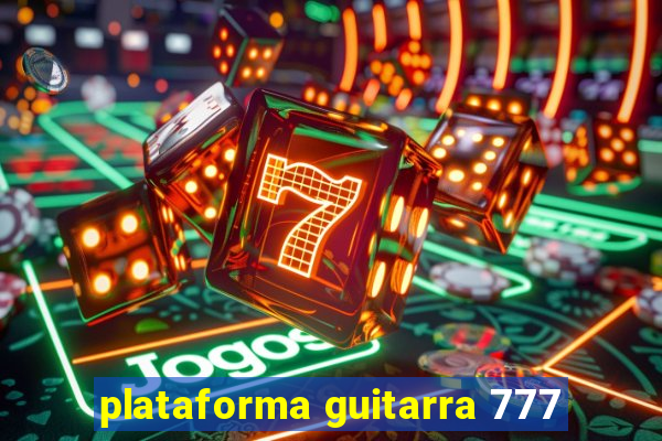 plataforma guitarra 777